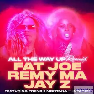 Fat Joe & Remy Ma - All The Way Up (Remix) (CDQ) Ft. Jay Z, French Montana & Infared